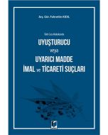 Türk Ceza Hukukunda Uyuşturucu veya Uyarıcı Madde İmal ve Ticareti Suçları