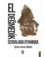 EL DEĞMEDİK SEVDALARA UYANMAK