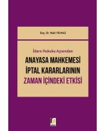 İdare Hukuku Açısından Anayasa Mahkemesi İptal Kararlarının Zaman İçindeki Etkisi