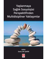 Yaşlanmaya Sağlık Sosyolojisi Perspektifinden Multidisipliner Yaklaşımlar