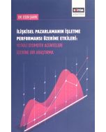 İlişkisel Pazarlamanın İşletme Performansı Üzerine Etkileri: Yetkili Otomotiv Acenteleri Üzerine Bir Araştırma