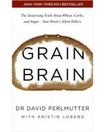 Grain Brain: The Surprising Truth about Wheat, Carbs, and Sugar - Your Brain's Silent Killers