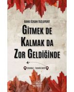 Gitmek de Kalmak da Zor Geldiğinde