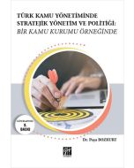 Türk Kamu Yönetiminde Stratejik Yönetim ve Politiği: Bir Kamu Kurumu Örneğinde