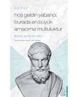 Epikür - Hoş Geldin Yabancı, Burada En Büyük Amacımız Mutluluktur