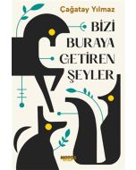 Bizi Buraya Getiren Şeyler