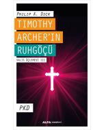 Timothy Archer’ın Ruhgöçü - Valis Üçlemesi III