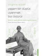 Virginia Woolf - Yaşam Bir Düştür, Uyanmak Bizi Öldürür