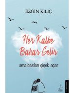 Her Kalbe Bahar Gelir Ama Bazıları Çiçek Açar