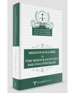 Medeni Hukuka Giriş ve Türk Medeni Kanunu’nun Başlangıç Hükümleri