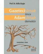 Gazeteci Olmak Önce Adam Olmak Demektir