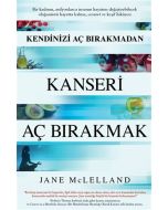 Kendinizi Aç Bırakmadan Kanseri Aç Bırakmak