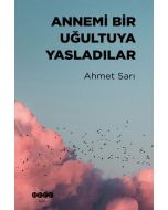 Annemi Bir Uğultuya Yasladılar