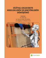 Dijital Gelecekte Mesleklerin ve Sektörlerin Dönüşümü