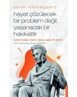 Soren Kierkegaard - Hayat Çözülecek Bir Problem Değil, Yaşanacak Bir Hakikattir