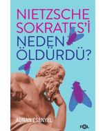 Nietzsche Sokrates’i Neden Öldürdü?