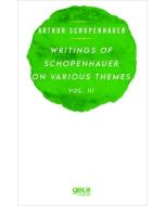 Writings Of Schopenhauer On Various Themes Vol. 3