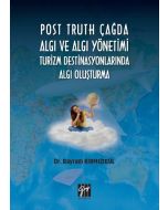 Post Truth Çağda Algı ve Algı Yönetimi Turizm Destinasyonlarında Algı Oluşturma