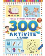 300 Aktivite Kitabım - Okul Öncesi Yardımcı (4-5-6 Yaş)