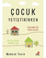 Çocuk Yetiştirirken - Travmatik Yanlışlar, Geliştiren Doğrular