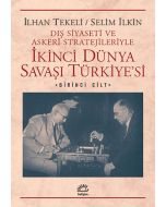 Dış Siyaseti ve Askeri Stratejileriyle İkinci Dünya Savaşı Türkiye'si 1. Cilt