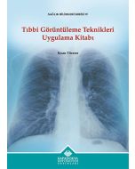 Tıbbi Görüntüleme Teknikleri Uygulama Kitabı