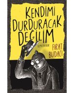 Kendimi Durduracak Değilim