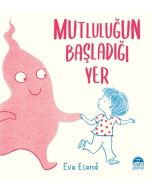 Mutluluğun Başladığı Yer (Ciltli)