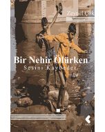 Bir Nehir Ölürken Sesini Kaybeder