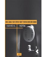 Ben, Bana 'Sen' Diyen 'Ben'i Yapan Eden Bir Kimse