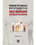 Hukuki ve Sosyal Boyutlarıyla İşçi Benzeri Çalışan Kavramı