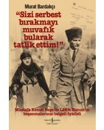 Sizi Serbest Bırakmayı Muvafık Bularak Tatlîk Ettim! (Ciltli)