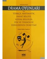 İlköğretimde Drama Oyunları İle Türkçe, Matematik, Hayat Bilgisi, Sosyal Bilgiler, Fen ve Teknoloji Derslerinin Öğretimi