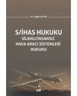 S/İHAS Hukuku - Silahlı / İnsansız Hava Aracı Sistemleri Hukuku (Ciltli)