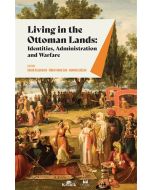Living in The Ottoman Lands: Identities, Administration and Warfare