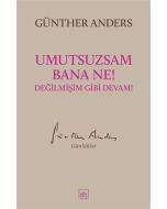 Umutsuzsam Bana Ne! Değilmişim Gibi Devam!