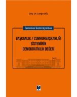 Demokrasi Teorisi Açısından Başkanlık / Cumhurbaşkanlığı Sisteminin Demokratiklik Değeri (Ciltli)