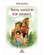Troya Savaşı’nı Kim Çıkardı?