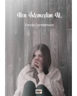 Ben İstemedim Ki...