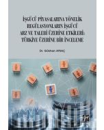 İşgücü Piyasalarına Yönelik Regülasyonların İşgücü Arz ve Talep Üzerine Etkileri: Türkiye Üzerine Bir İnceleme