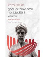 Evliya Çelebi - Gönlünü Dinle Ama Her İstediğini Verme
