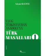 Uluğ Türkistan'dan Anadolu'ya Türk Masalları 1