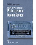 Türkiye İşçi Partisi Radyoda Proletaryanın Büyülü Kutusu
