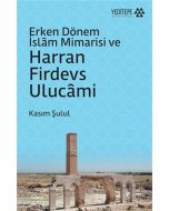 Erken Dönem İslam Mimarisi ve Harran Firdevs Ulucami