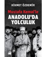 Mustafa Kemal’le Anadolu’da Yolculuk