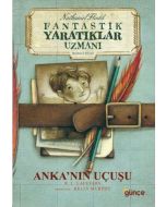 Fantastik Yaratıklar Uzmanı Birinci Kitap - Anka’nın Uçuşu