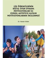 Lise Öğrencilerinin Dijital Oyun Oynama Motivasyonları ile Fiziksel Aktiviteye Katılım Motivasyonlarının İncelenmesi
