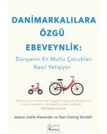Danimarkalılara Özgü Ebeveynlik : Dünyanın En Mutlu Çocukları Nasıl Yetişiyor