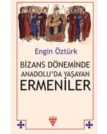 Bizans Döneminde Anadolu’da Yaşayan Ermeniler