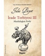İrade Terbiyesi 3 - Mutluluğun Fethi